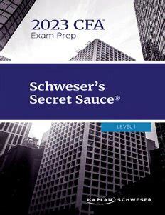 Secret Sauce provides insights and exam tips on how to effectively prepare and apply your knowledge on exam day. . Schweser secret sauce 2023 pdf